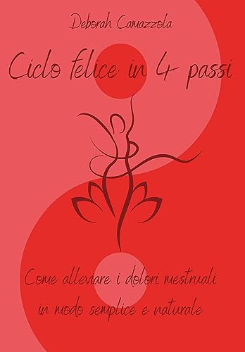 Ciclo Felice In 4 Passi. Come Alleviare I Dolori Mestruali In Modo Semplice E Naturale