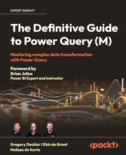 The Definitive Guide To Power Query (M): Mastering Complex Data Transformation With Power Query