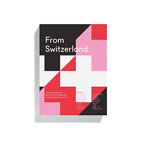 From Switzerland: Graphic Design From Switzerland, Compiled And Published By Counter-Print