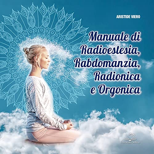 Manuale Di Radioestesia, Rabdomanzia, Radionica E Organica
