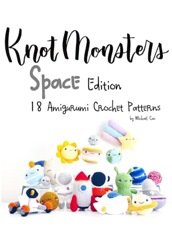 Knotmonsters: Space Edition: 18 Amigurumi Crochet Patterns