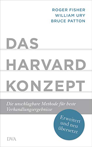 Das Harvard-Konzept: Die Unschlagbare Methode Für Beste Verhandlungsergebnisse - Erweitert Und Neu Übersetzt