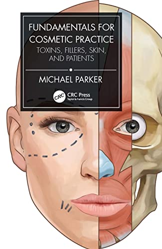 Fundamentals For Cosmetic Practice: Toxins, Fillers, Skin, And Patients