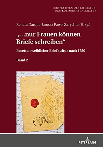 «…Nur Frauen Können Briefe Schreiben»: Facetten Weiblicher Briefkultur Nach 1750: 2