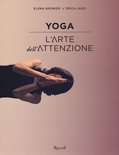 Yoga. L'Arte Dell'Attenzione. Ediz. Illustrata