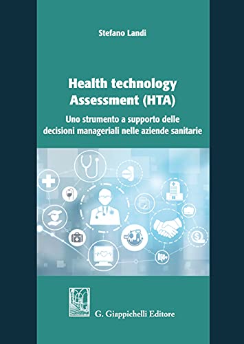Health Technology Assessment (Hta). Uno Strumento A Supporto Delle Decisioni Manageriali Nelle Aziende Sanitarie