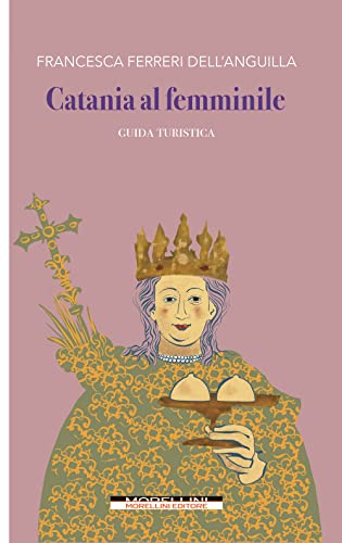 Catania Al Femminile. Guida Turistica