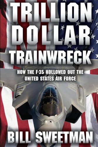 Trillion Dollar Trainwreck: How The F-35 Hollowed Out The U.S. Air Force