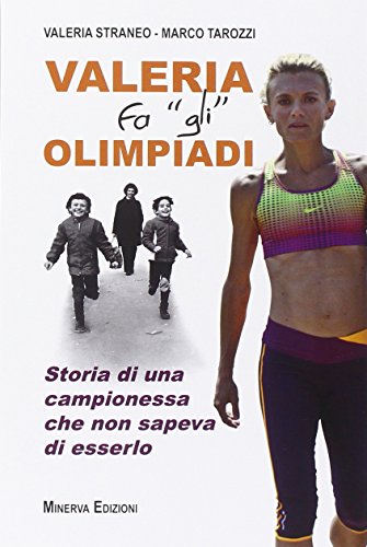 Valeria Fa «Gli» Olimpiadi. Storia Di Una Campionessa Che Non Sapeva Di Esserlo