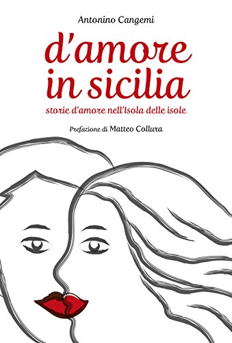 D'Amore In Sicilia. Storie D'Amore Nell'Isola Delle Isole