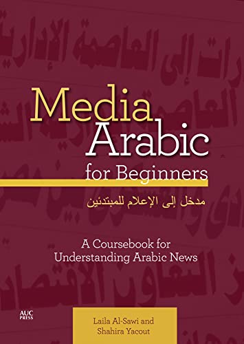 Media Arabic For Beginners: A Coursebook For Understanding Arabic News