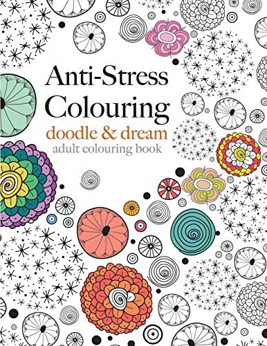 Anti-Stress Colouring: Doodle & Dream: A Beautiful, Inspiring & Calming Colouring Book
