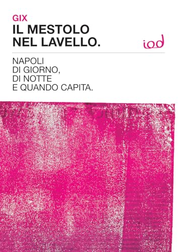Il Mestolo Nel Lavello. Napoli Di Giorno, Di Notte E Quando Capita