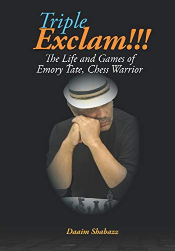Triple Exclam!!! The Life And Games Of Emory Tate, Chess Warrior