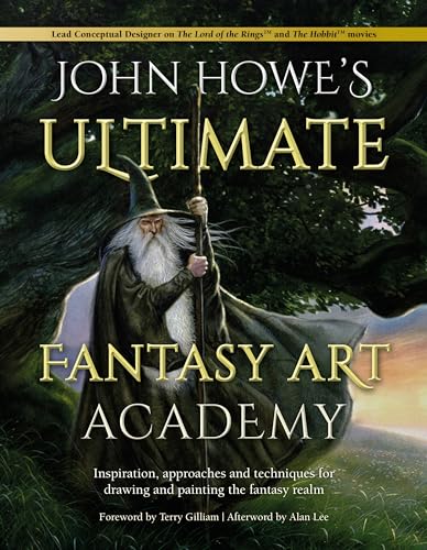 John Howe'S Ultimate Fantasy Art Academy: Inspiration, Approaches And Techniques For Drawing And Painting The Fantasy Realm