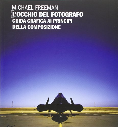 L'Occhio Del Fotografo. Guida Grafica Ai Principi Della Composizione