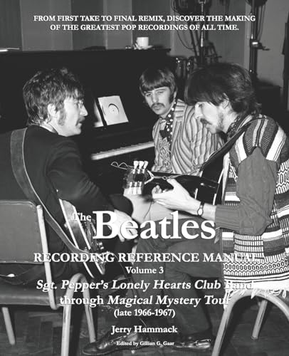 The Beatles Recording Reference Manual: Volume 3: Sgt. Pepper'S Lonely Hearts Club Band Through Magical Mystery Tour (Late 1966-1967)