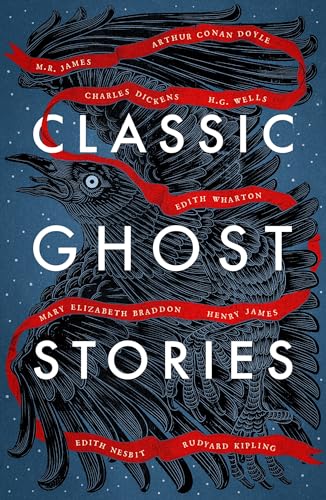 Classic Ghost Stories: Spooky Tales From Charles Dickens, H.G. Wells, M.R. James And Many More