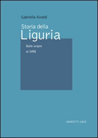 Storia Della Liguria. Dalle Origini Al 1492 (Vol. 1)