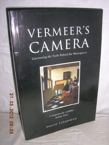 Vermeer'S Camera: Uncovering The Truth Behind The Masterpieces