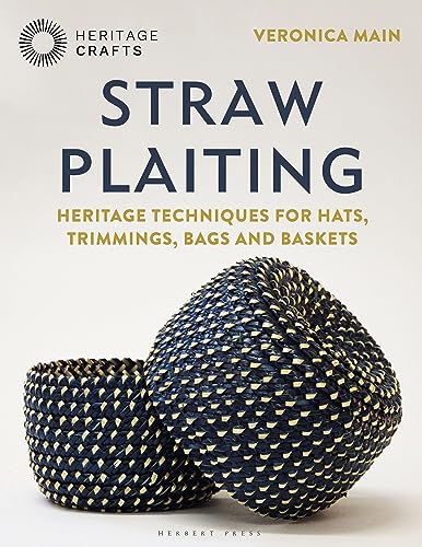 Straw Plaiting: Heritage Techniques For Hats, Trimmings, Bags And Baskets
