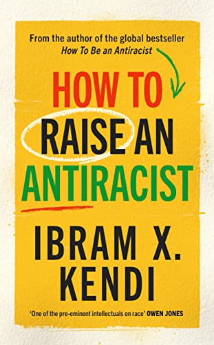 How To Raise An Antiracist: From The Global Million Copy Bestselling Author