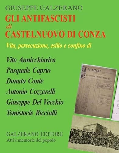 Gli Antifascisti Di Castelnuovo Di Conza. Vita, Persecuzione, Esilio E Confino Di Vito Annicchiarico, Pasquale Caprio, Donato Conte, Antonio Cozzarell