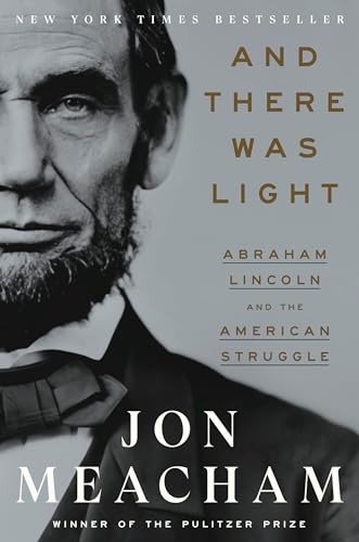And There Was Light: Abraham Lincoln And The American Struggle