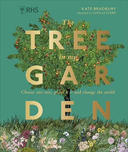 Rhs The Tree In My Garden: Choose One Tree, Plant It - And Change The World