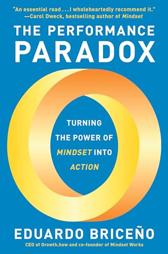 The Performance Paradox: Turning The Power Of Mindset Into Action