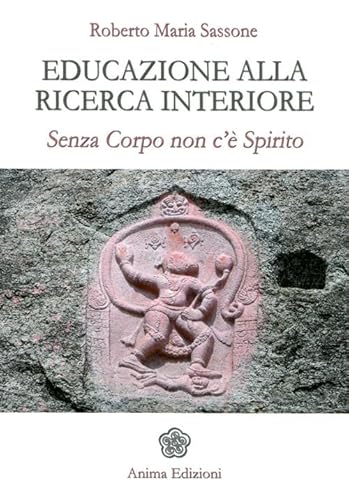Educazione Alla Ricerca Interiore. Senza Corpo Non C'È Spirito
