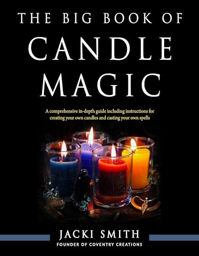 The Big Book Of Candle Magic: A Comprehensive In-Depth Guide Including Instructions For Creating Your Own Candles And Casting Your Own Spells