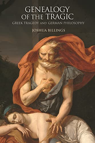 Genealogy Of The Tragic: Greek Tragedy And German Philosophy