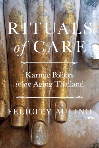 Rituals Of Care: Karmic Politics In An Aging Thailand