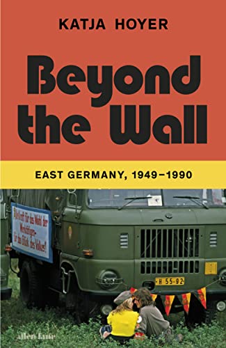 Beyond The Wall: East Germany, 1949-1990