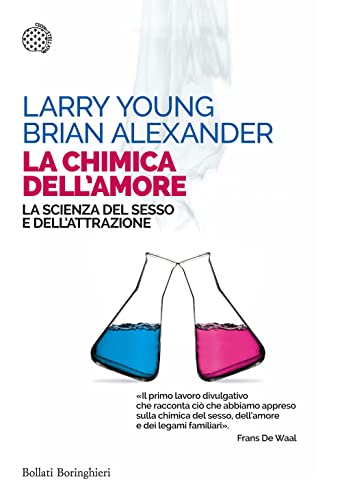 La Chimica Dell'Amore. La Scienza Del Sesso E Dell'Attrazione