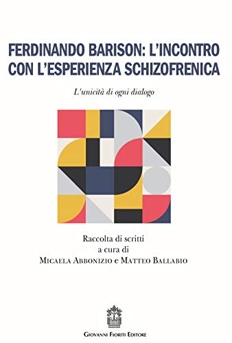 Ferdinando Barison: L’Incontro Con L’Esperienza Schizofrenica. L'Unicità Di Ogni Dialogo