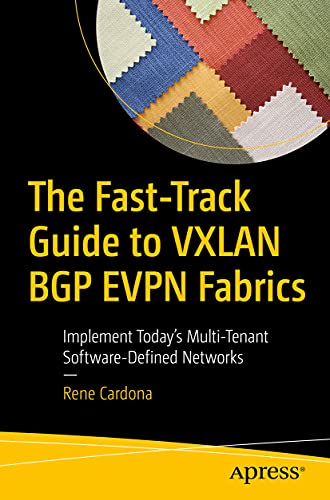 The Fast-Track Guide To Vxlan Bgp Evpn Fabrics: Implement Today’S Multi-Tenant Software-Defined Networks