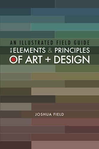 An Illustrated Field Guide To The Elements And Principles Of Art + Design