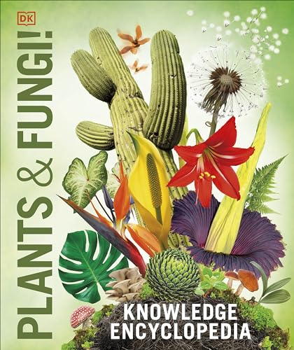 Knowledge Encyclopedia Plants And Fungi!: Our Growing World As You'Ve Never Seen It Before