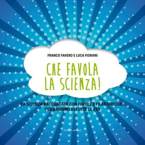 Che Favola La Scienza! La Scienza Raccontata Con Favole E Filastrocche Per Bambini Di Tutte Le Età