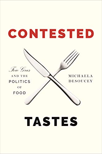 Contested Tastes: Foie Gras And The Politics Of Food