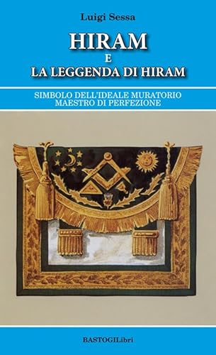 Hiram E La Leggenda Di Hiram. Simbolo Dell’Ideale Muratorio Maestro Di Perfezione
