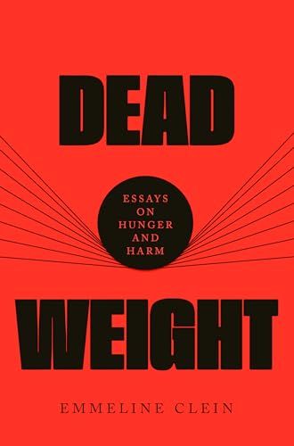 Dead Weight: Essays On Hunger And Harm