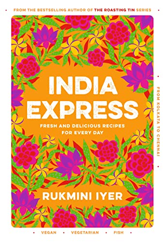 India Express: Easy & Delicious One-Tin And One-Pan Vegan, Vegetarian & Pescatarian Recipes – By The Bestselling ‘Roasting Tin’ Series Author