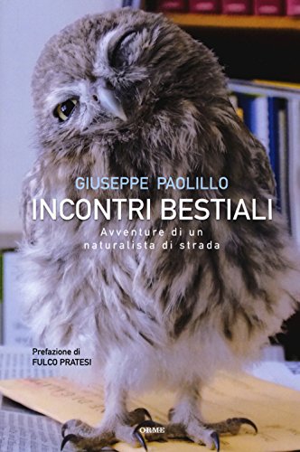 Incontri Bestiali. Avventure Di Un Naturalista Di Strada