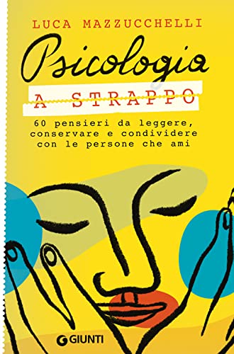 Psicologia A Strappo: 60 Pensieri Da Leggere, Conservare E Condividere Con Le Persone Che Ami