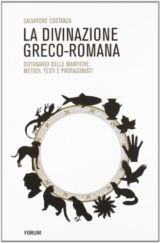 La Divinazione Greco-Romana. Dizionario Delle Tecniche Di Divinazione Nel Mondo Antico