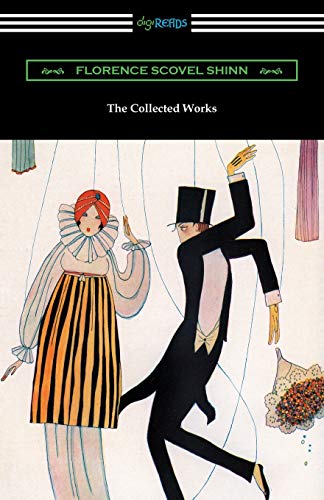 The Collected Works Of Florence Scovel Shinn (The Game Of Life And How To Play It, Your Word Is Your Wand, The Secret Door To Success, And The Power O