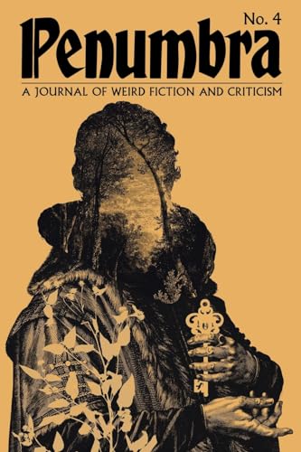 Penumbra No. 4 (2023): A Journal Of Weird Fiction And Criticism